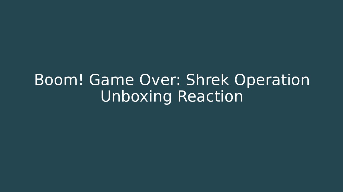 Boom! Game Over: Shrek Operation Unboxing Reaction - Método de Aprovação