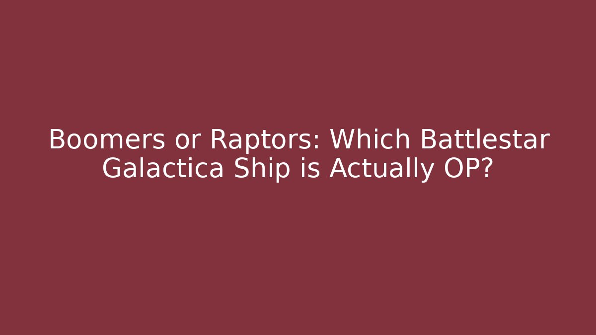 Boomers or Raptors: Which Battlestar Galactica Ship is Actually OP?
