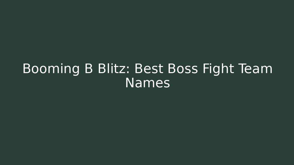 Booming B Blitz: Best Boss Fight Team Names