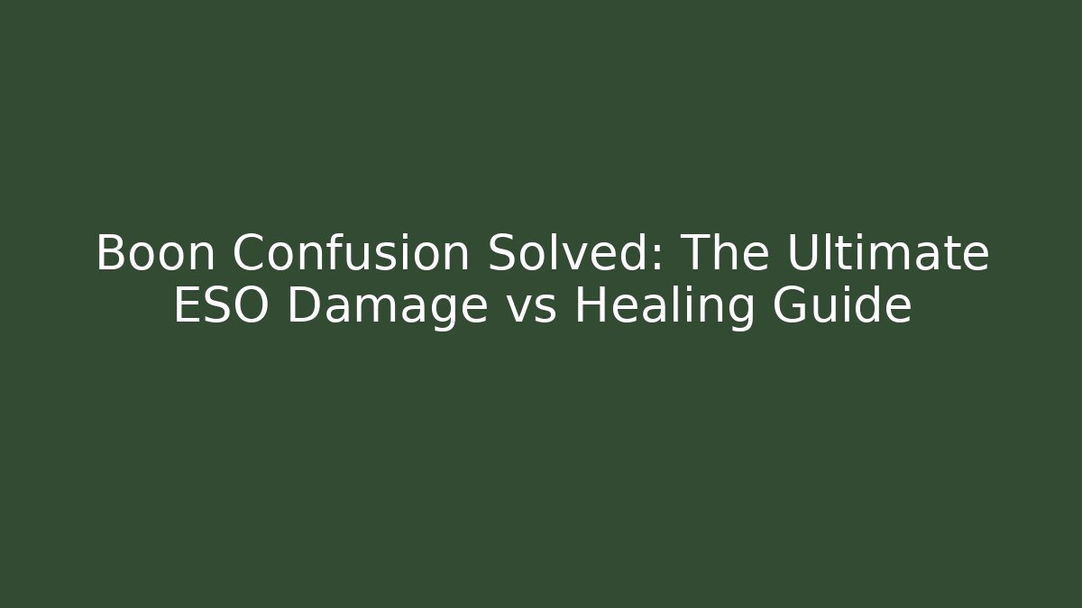 Boon Confusion Solved: The Ultimate ESO Damage vs Healing Guide