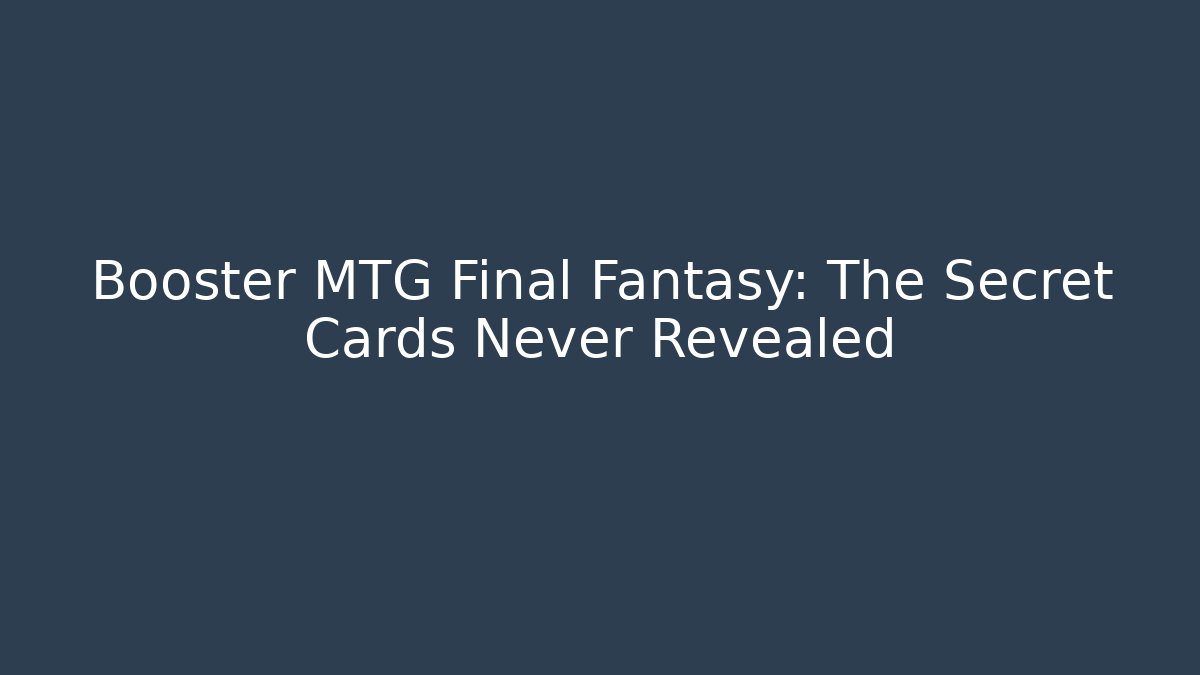 Booster MTG Final Fantasy: The Secret Cards Never Revealed
