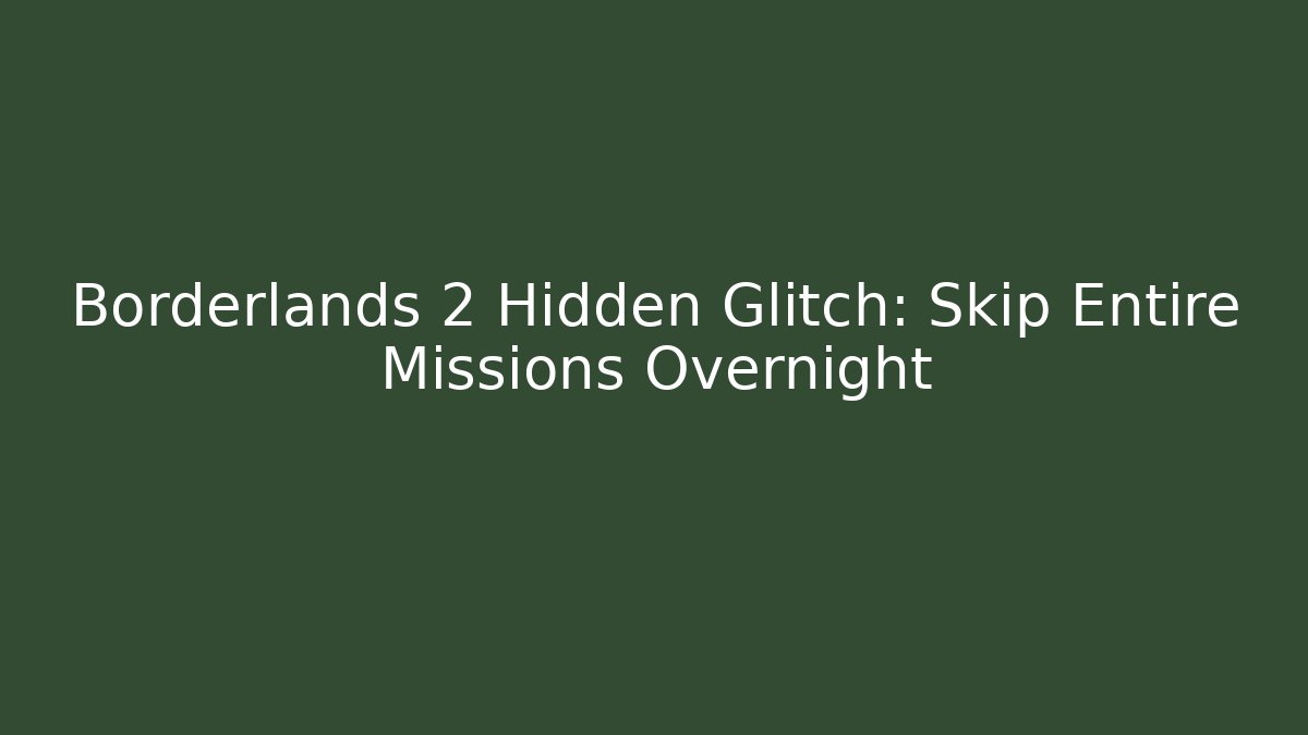 Borderlands 2 Hidden Glitch: Skip Entire Missions Overnight - Método de Aprovação