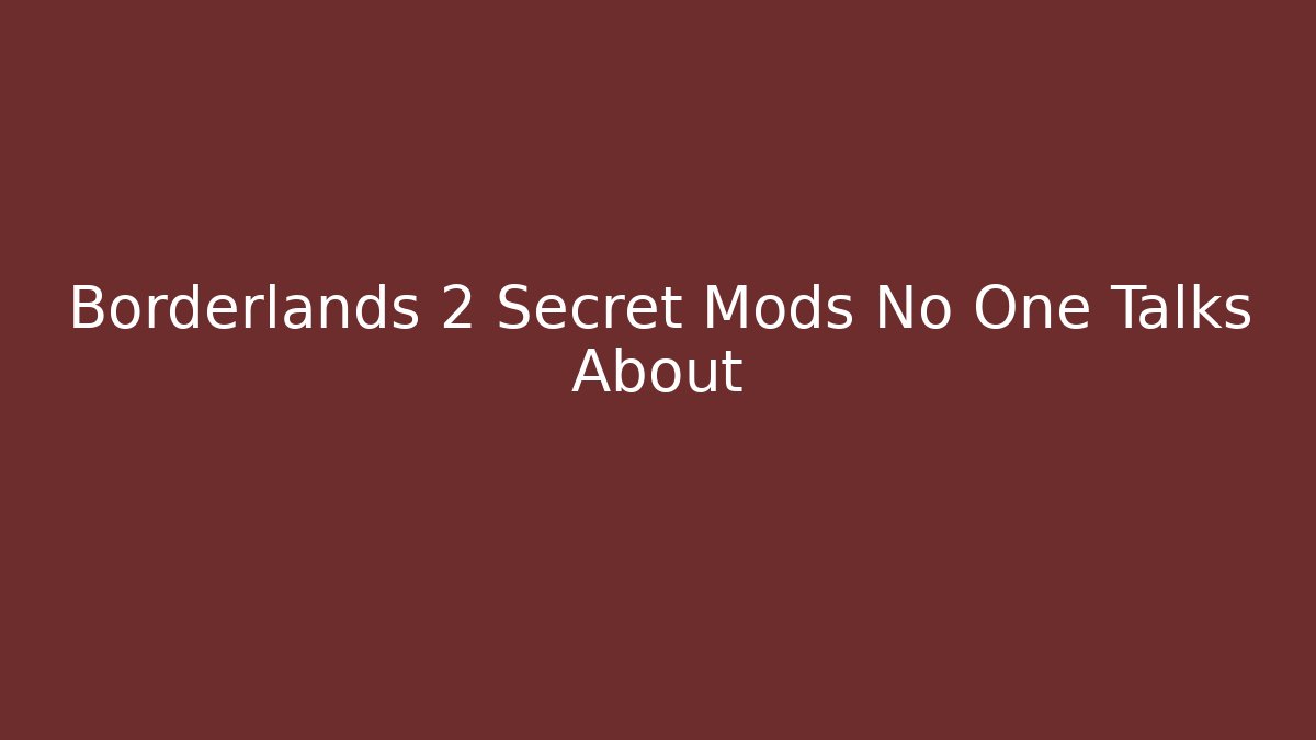 Borderlands 2 Secret Mods No One Talks About - Método de Aprovação