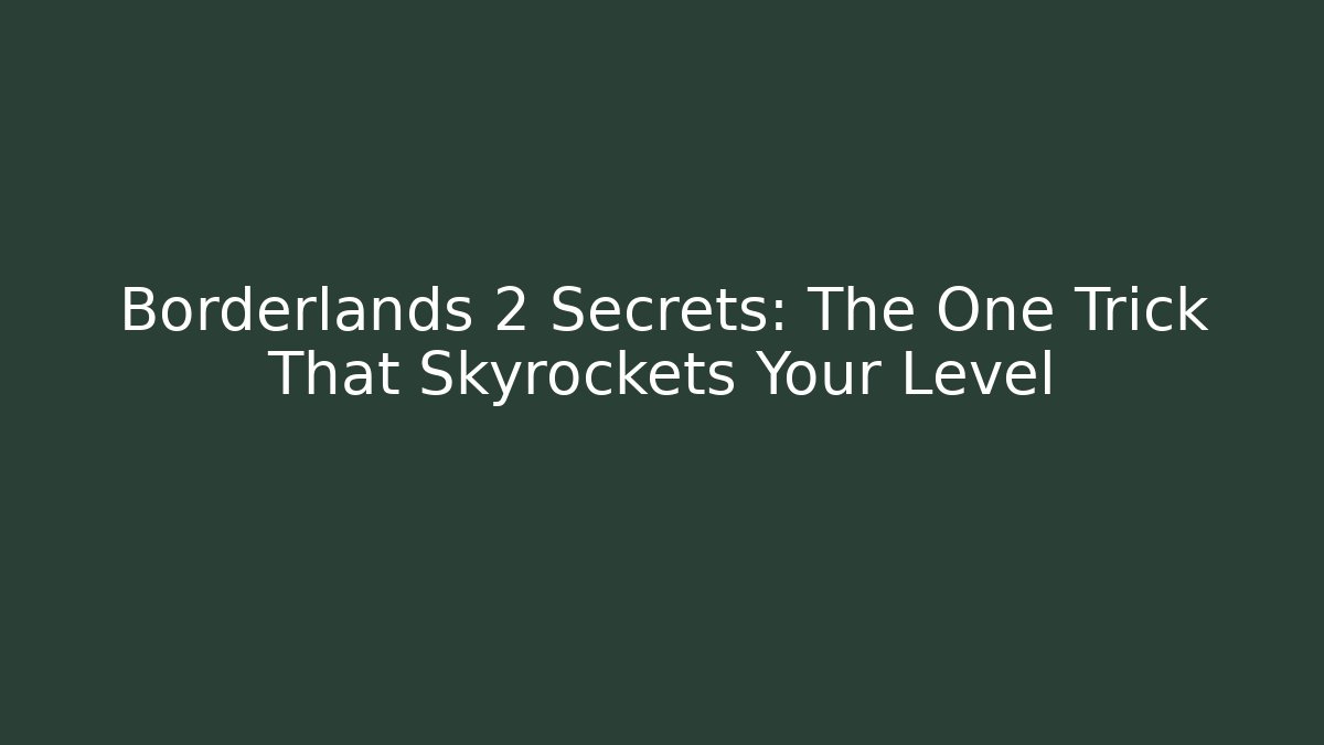 Borderlands 2 Secrets: The One Trick That Skyrockets Your Level - Método de Aprovação