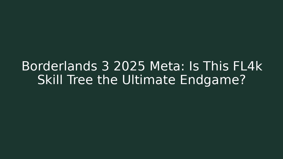 Borderlands 3 2025 Meta: Is This FL4k Skill Tree the Ultimate Endgame?