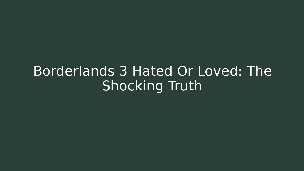 Borderlands 3 Hated Or Loved: The Shocking Truth - Método de Aprovação