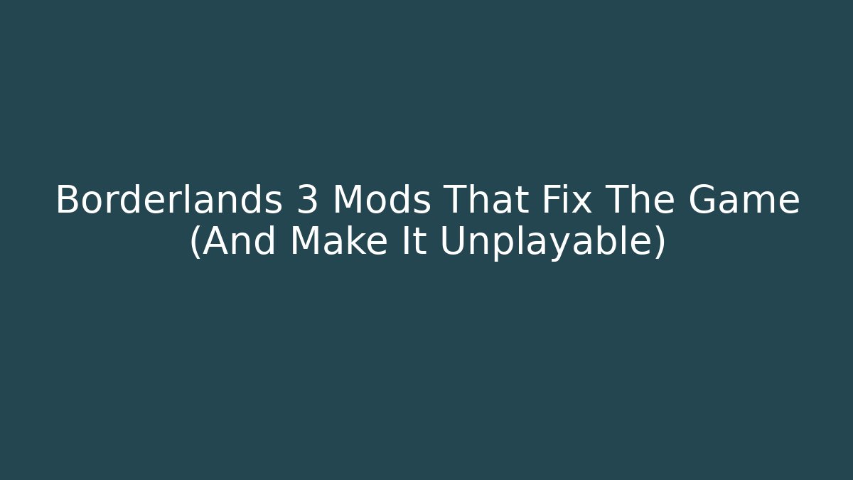 Borderlands 3 Mods That Fix The Game (And Make It Unplayable)