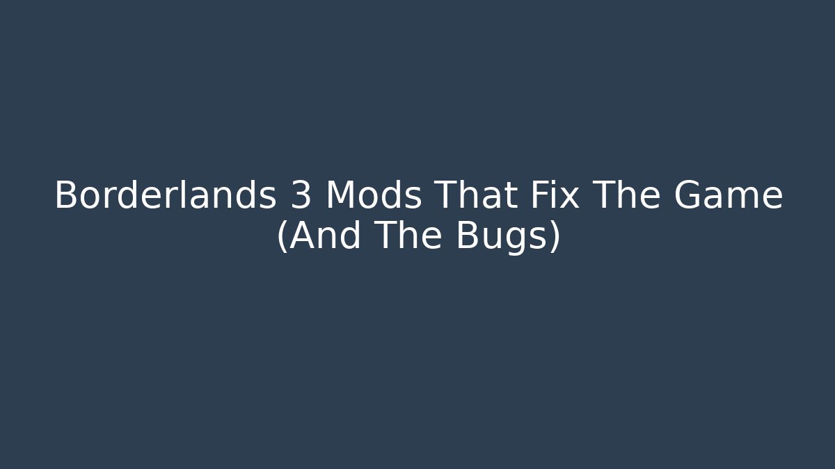 Borderlands 3 Mods That Fix The Game (And The Bugs)