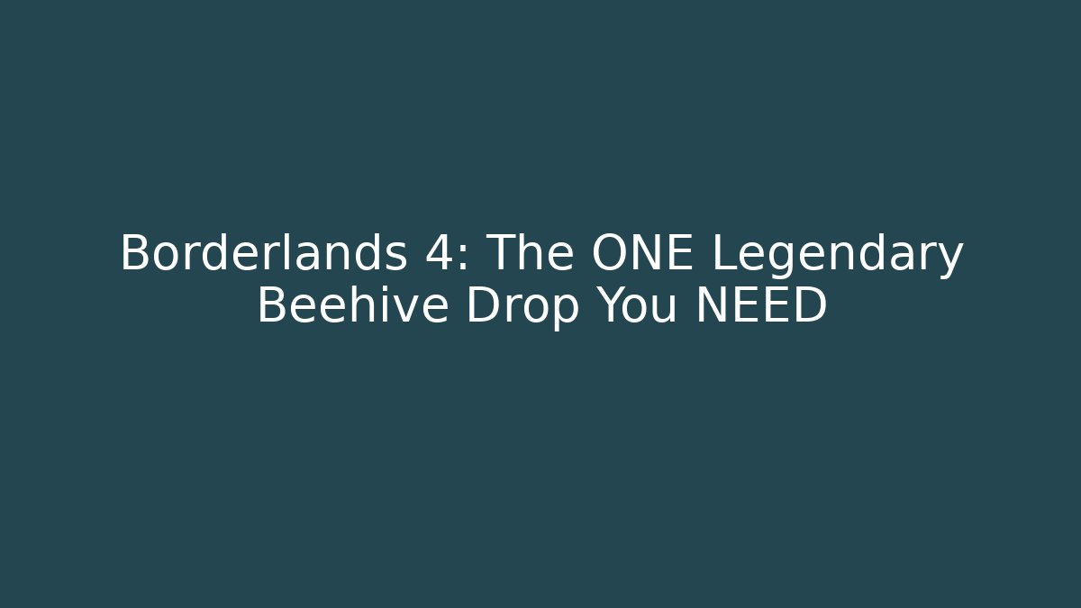 Borderlands 4: The ONE Legendary Beehive Drop You NEED