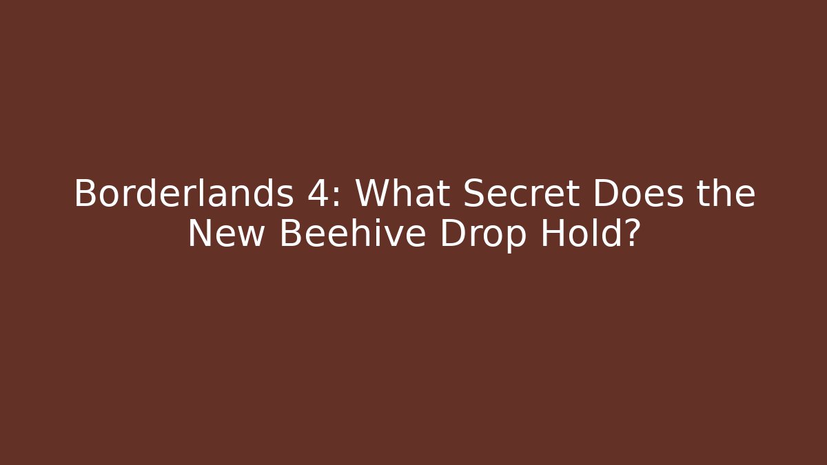 Borderlands 4: What Secret Does the New Beehive Drop Hold?