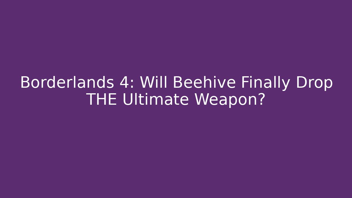 Borderlands 4: Will Beehive Finally Drop THE Ultimate Weapon? - Método de Aprovação