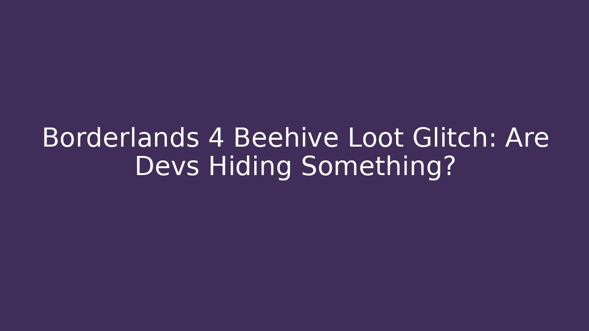 Borderlands 4 Beehive Loot Glitch: Are Devs Hiding Something? - Método de Aprovação