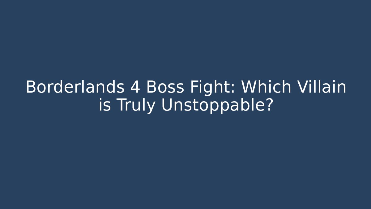 Borderlands 4 Boss Fight: Which Villain is Truly Unstoppable?