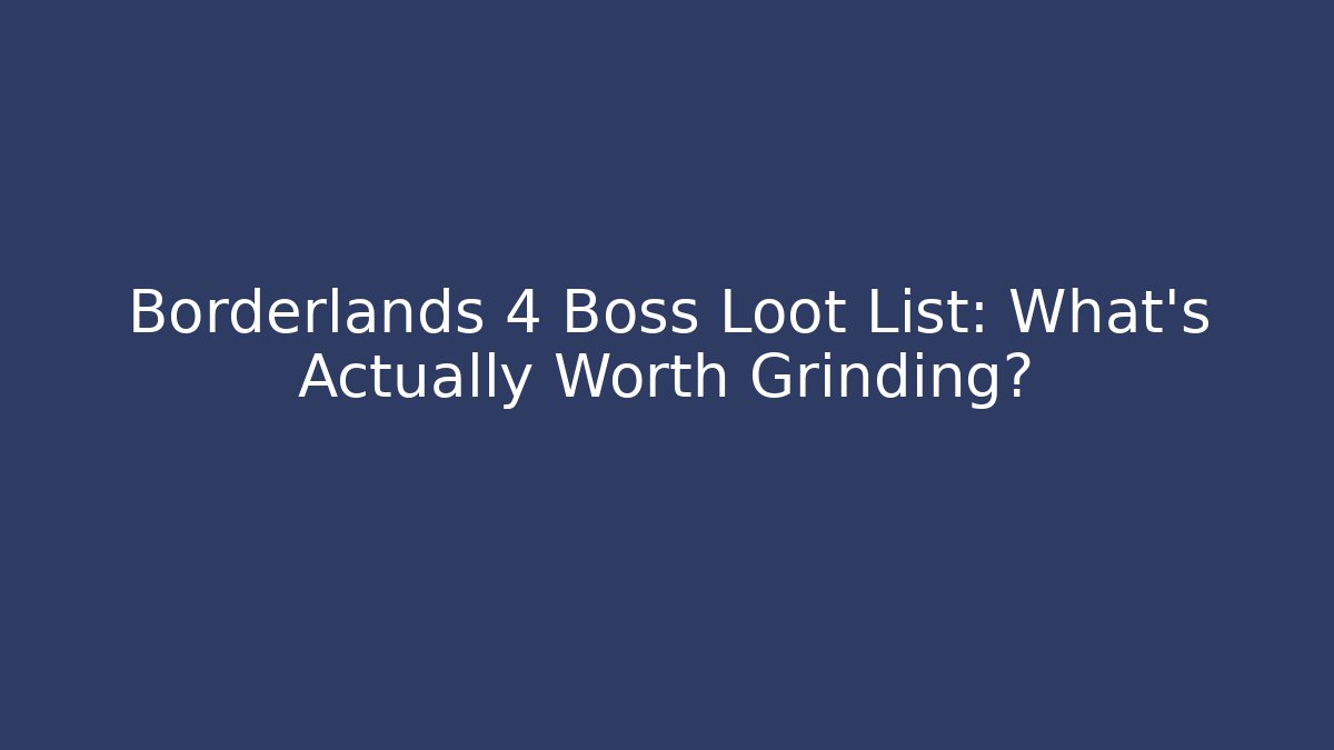 Borderlands 4 Boss Loot List: What's Actually Worth Grinding? - Método de Aprovação