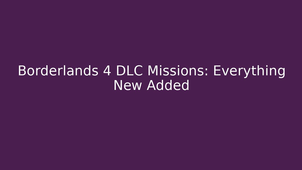 Borderlands 4 DLC Missions: Everything New Added - Método de Aprovação