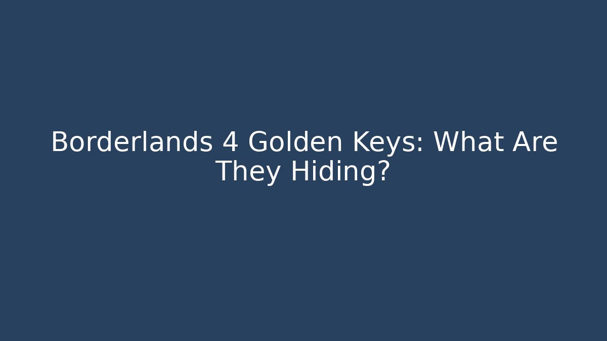 Borderlands 4 Golden Keys: What Are They Hiding?