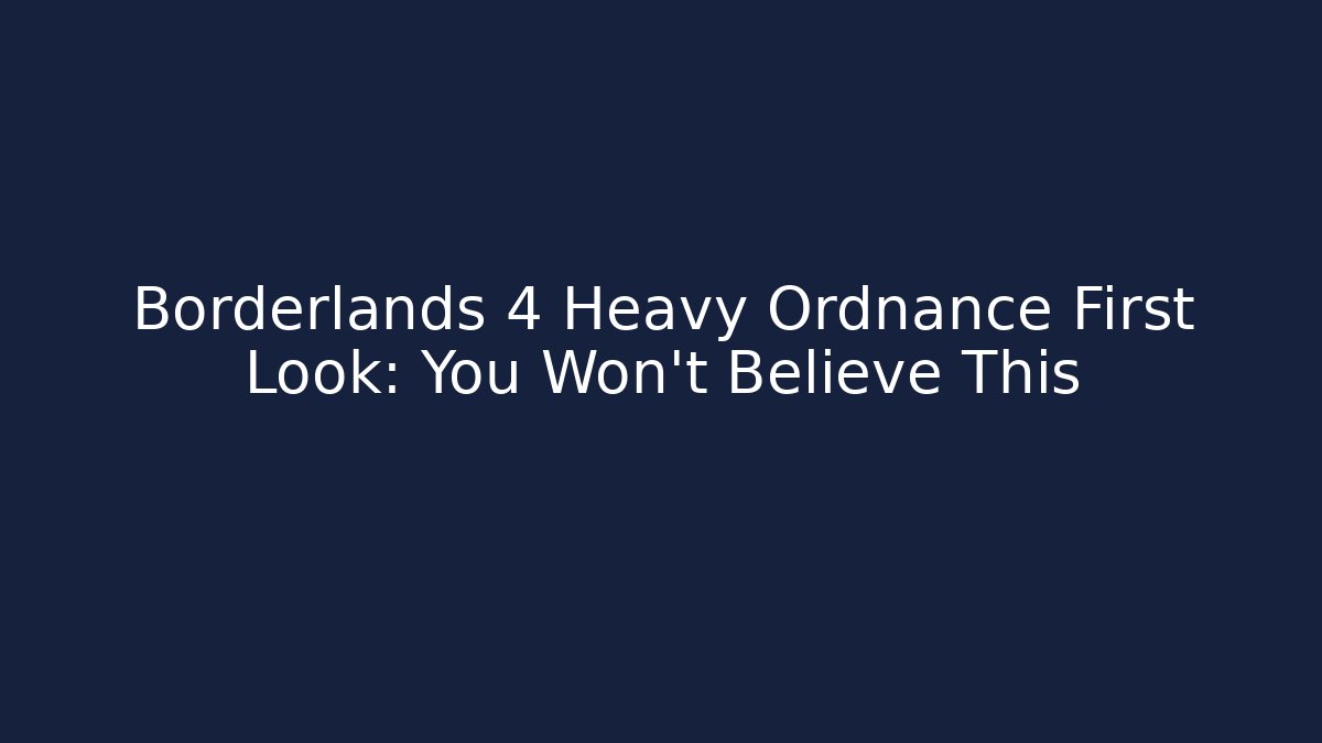 Borderlands 4 Heavy Ordnance First Look: You Won't Believe This