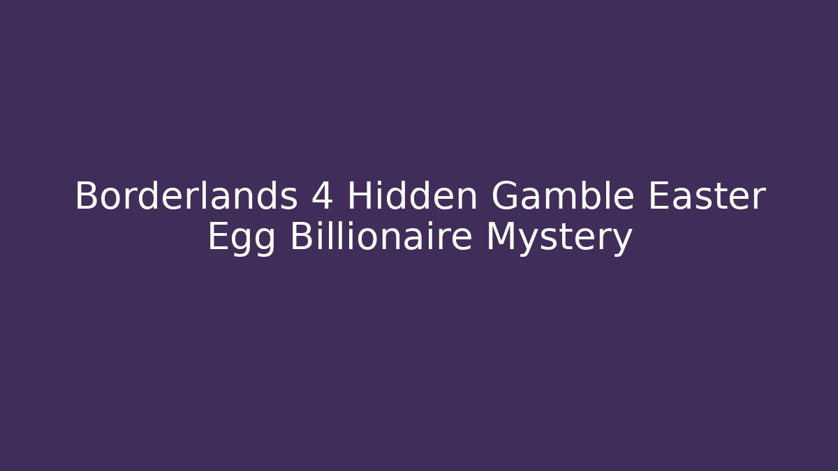 Borderlands 4 Hidden Gamble Easter Egg Billionaire Mystery