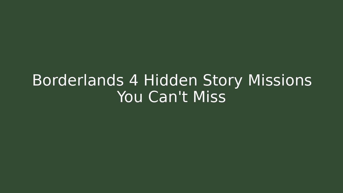 Borderlands 4 Hidden Story Missions You Can't Miss - Método de Aprovação