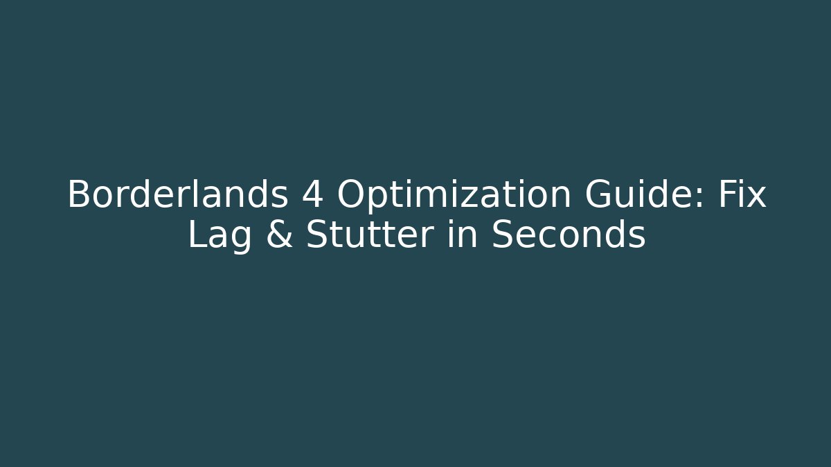 Borderlands 4 Optimization Guide: Fix Lag & Stutter in Seconds - Método de Aprovação