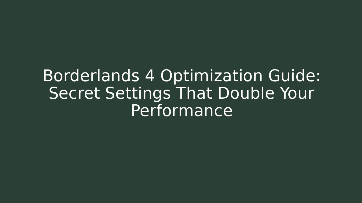 Borderlands 4 Optimization Guide: Secret Settings That Double Your Performance - Método de Aprovação