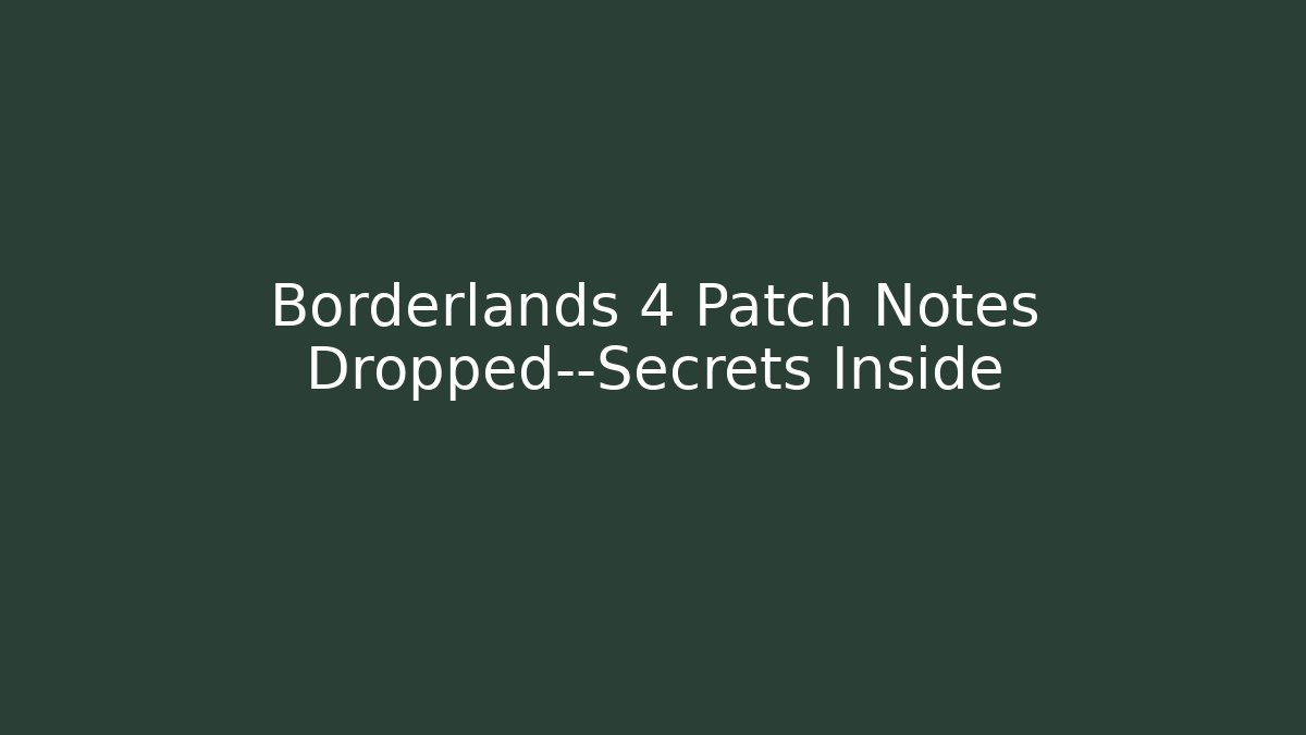 Borderlands 4 Patch Notes Dropped—Secrets Inside - Método de Aprovação