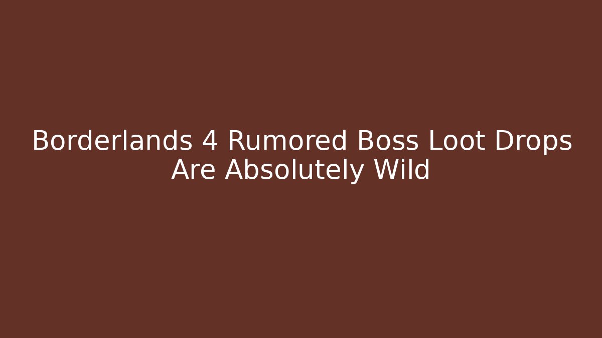 Borderlands 4 Rumored Boss Loot Drops Are Absolutely Wild - Método de Aprovação