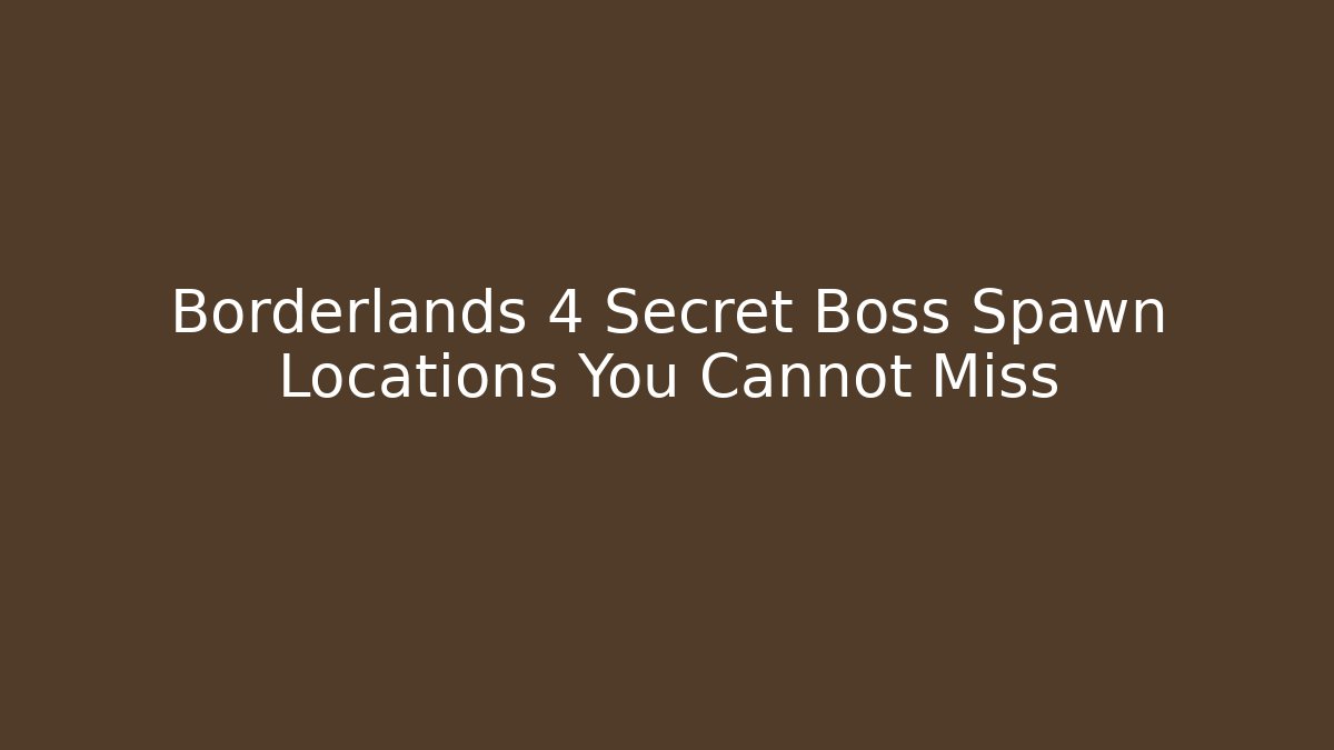 Borderlands 4 Secret Boss Spawn Locations You Cannot Miss