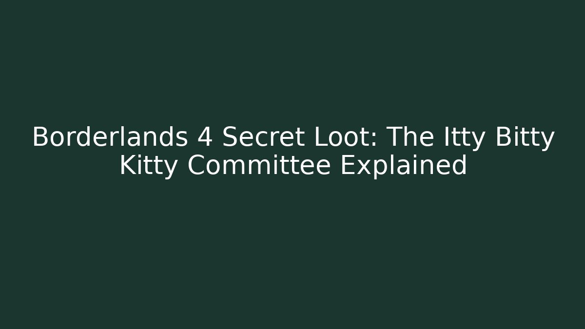 Borderlands 4 Secret Loot: The Itty Bitty Kitty Committee Explained