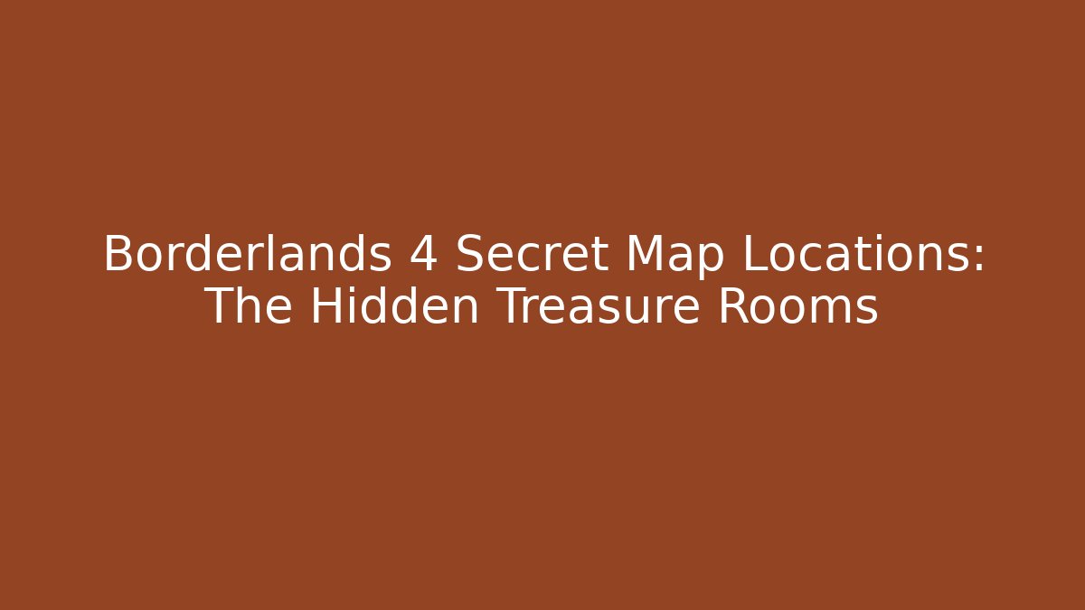 Borderlands 4 Secret Map Locations: The Hidden Treasure Rooms