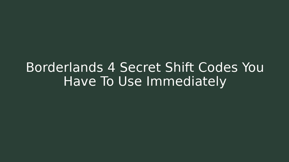 Borderlands 4 Secret Shift Codes You Have To Use Immediately - Método de Aprovação
