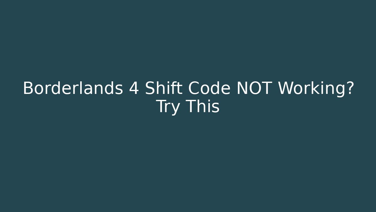 Borderlands 4 Shift Code NOT Working? Try This