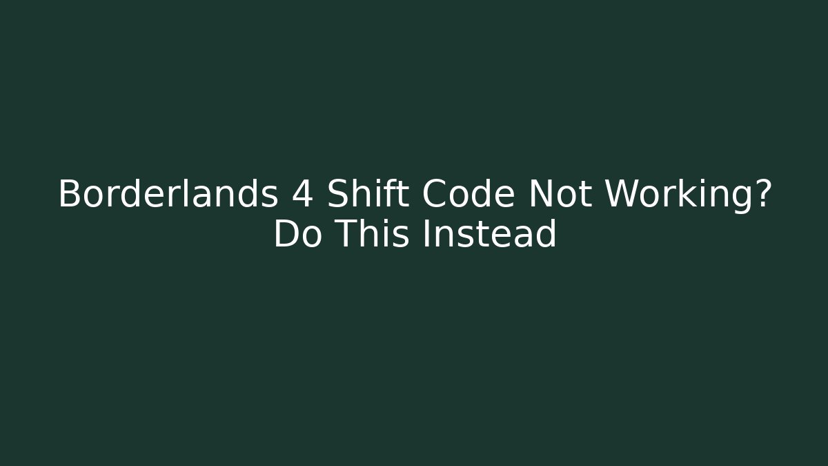 Borderlands 4 Shift Code Not Working? Do This Instead