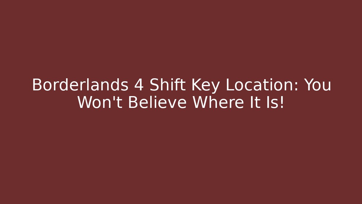 Borderlands 4 Shift Key Location: You Won't Believe Where It Is!