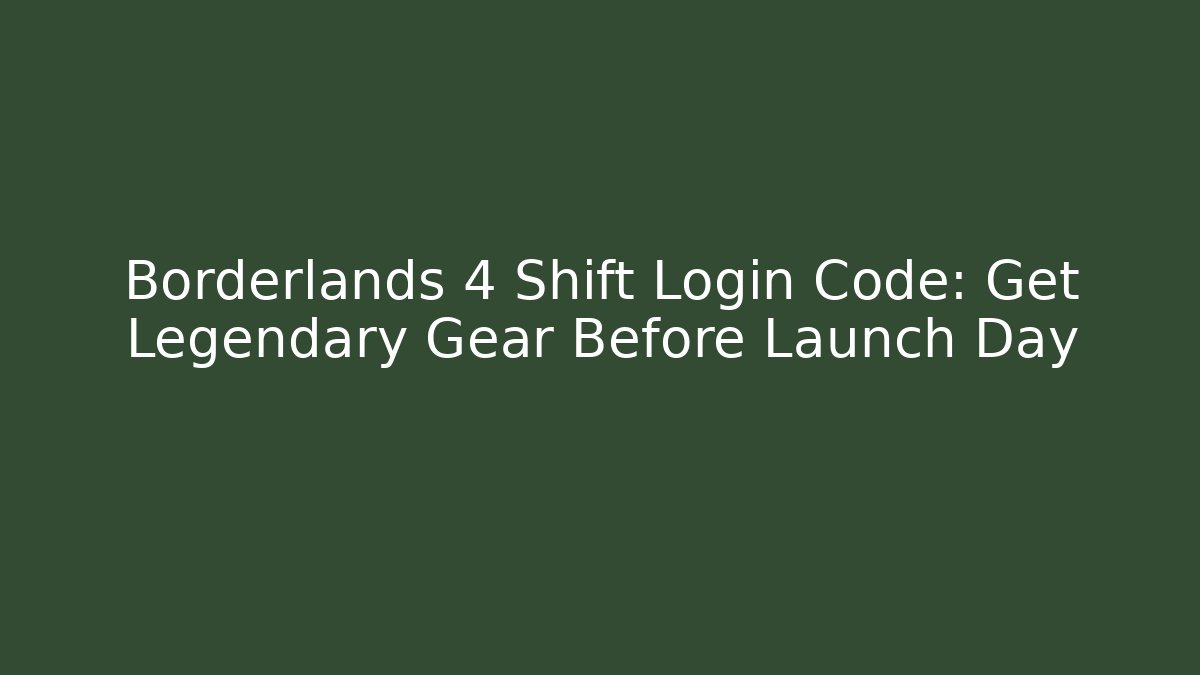 Borderlands 4 Shift Login Code: Get Legendary Gear Before Launch Day