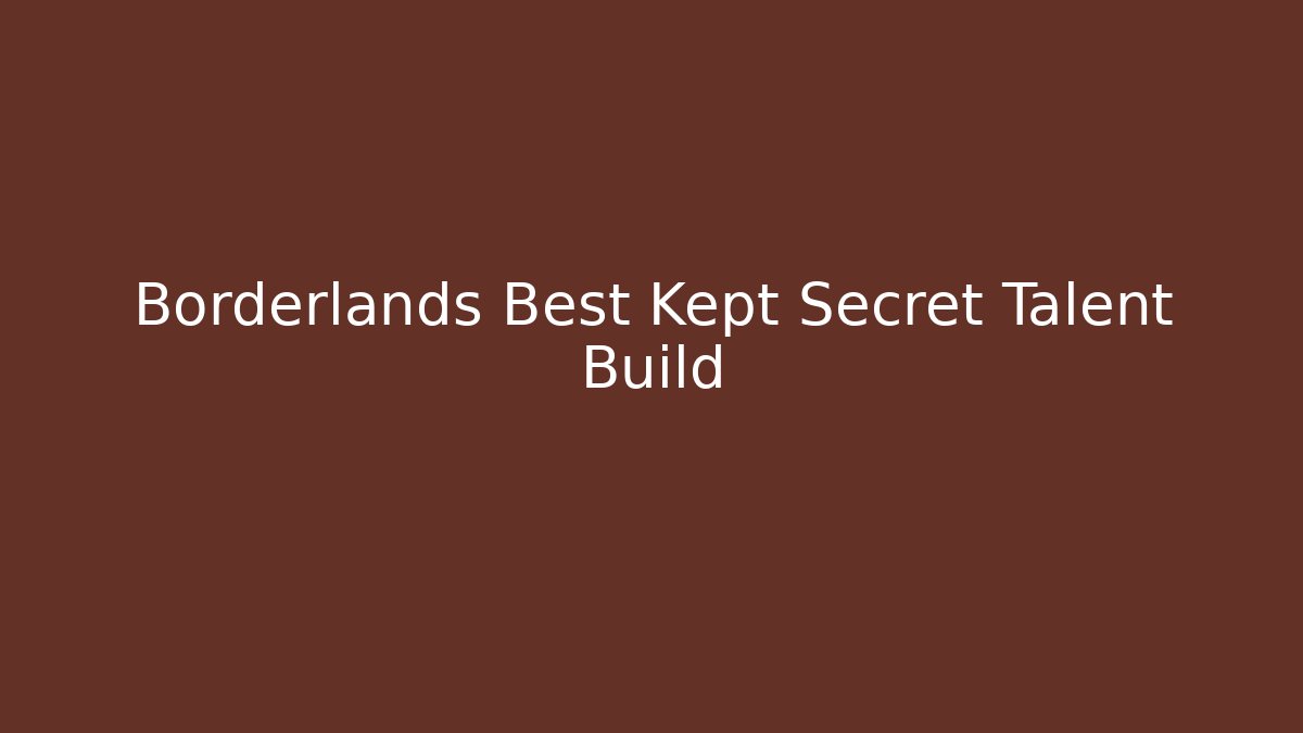 Borderlands Best Kept Secret Talent Build
