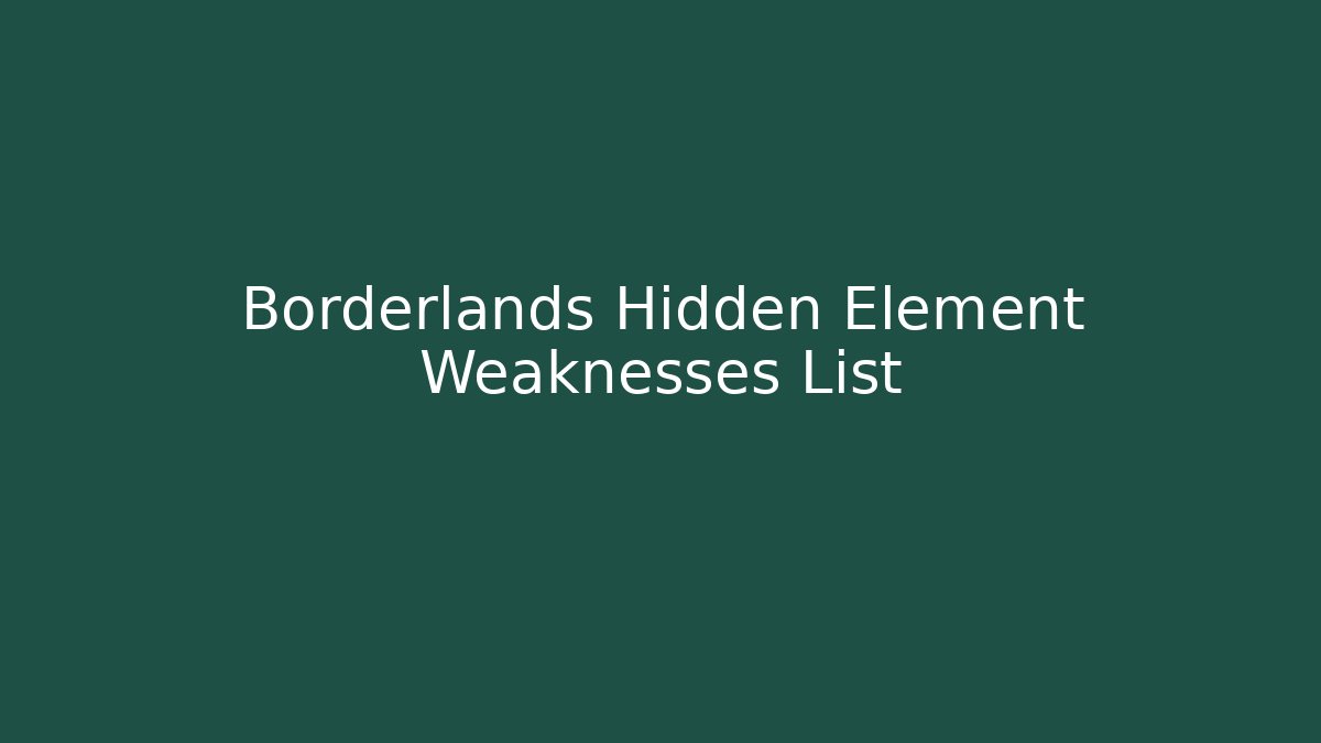 Borderlands Hidden Element Weaknesses List