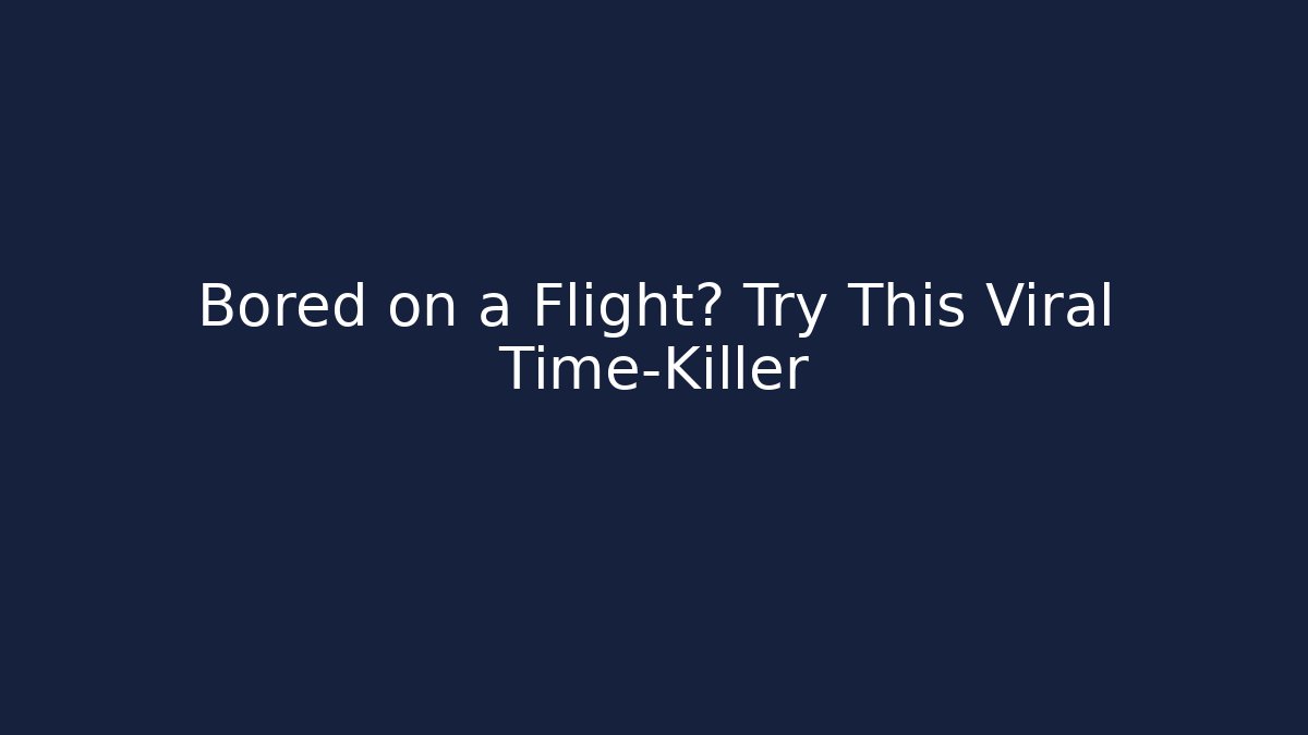 Bored on a Flight? Try This Viral Time-Killer