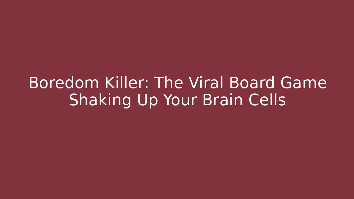 Boredom Killer: The Viral Board Game Shaking Up Your Brain Cells - Método de Aprovação