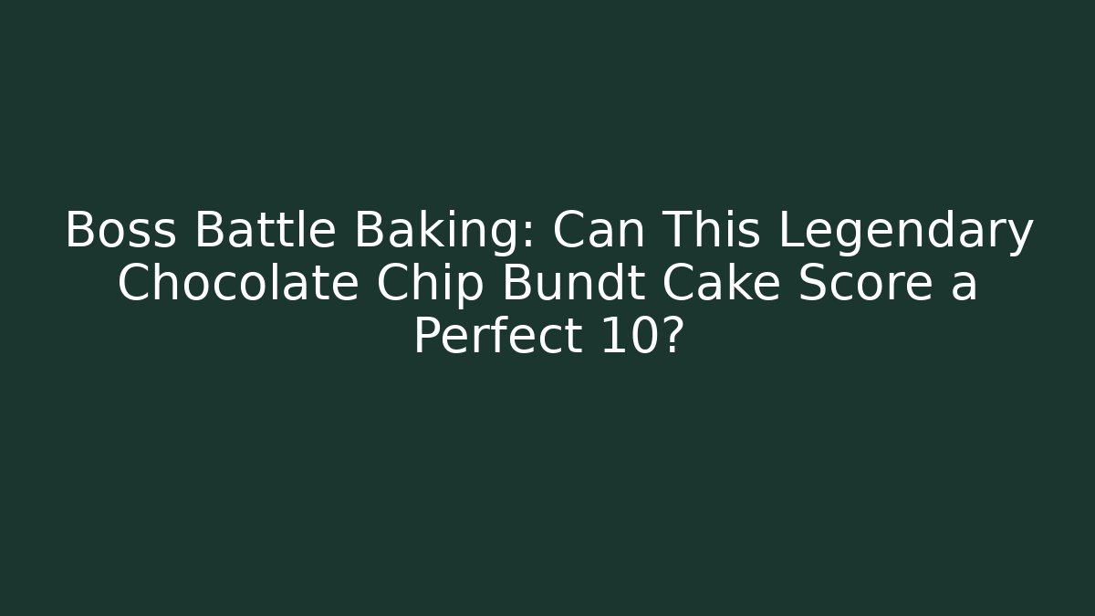 Boss Battle Baking: Can This Legendary Chocolate Chip Bundt Cake Score a Perfect 10?
