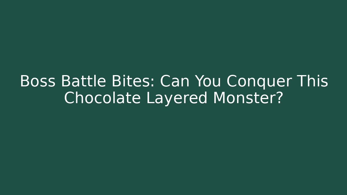 Boss Battle Bites: Can You Conquer This Chocolate Layered Monster?
