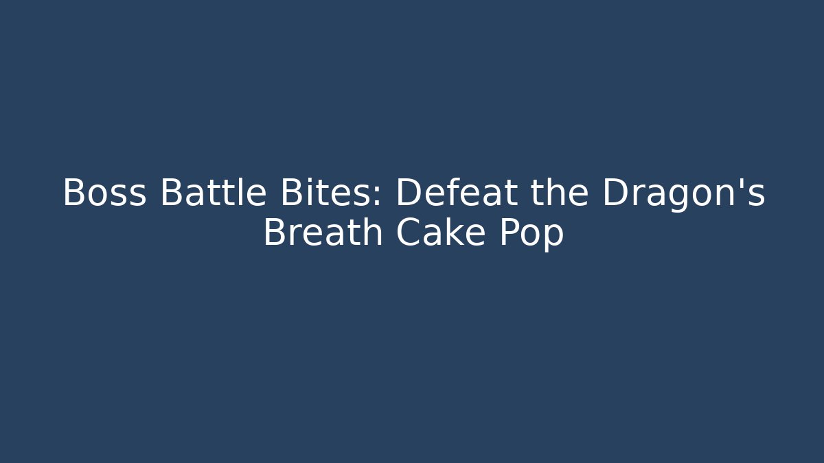 Boss Battle Bites: Defeat the Dragon's Breath Cake Pop