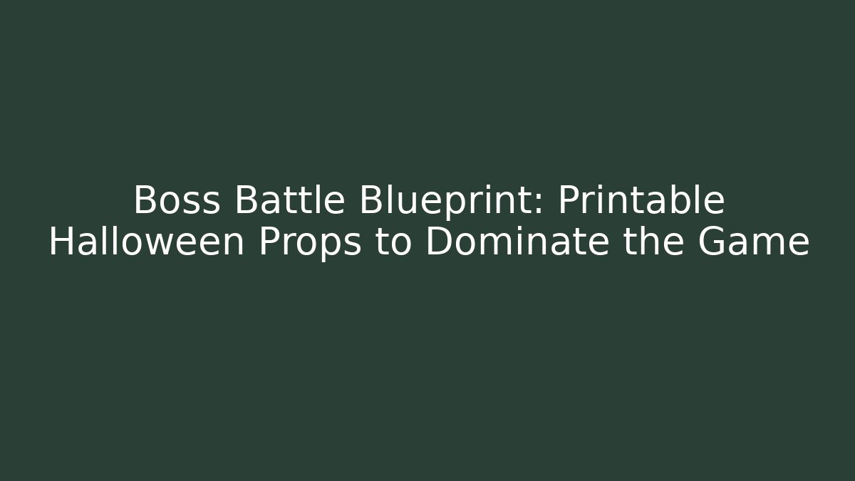Boss Battle Blueprint: Printable Halloween Props to Dominate the Game