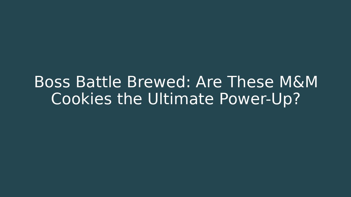 Boss Battle Brewed: Are These M&M Cookies the Ultimate Power-Up?