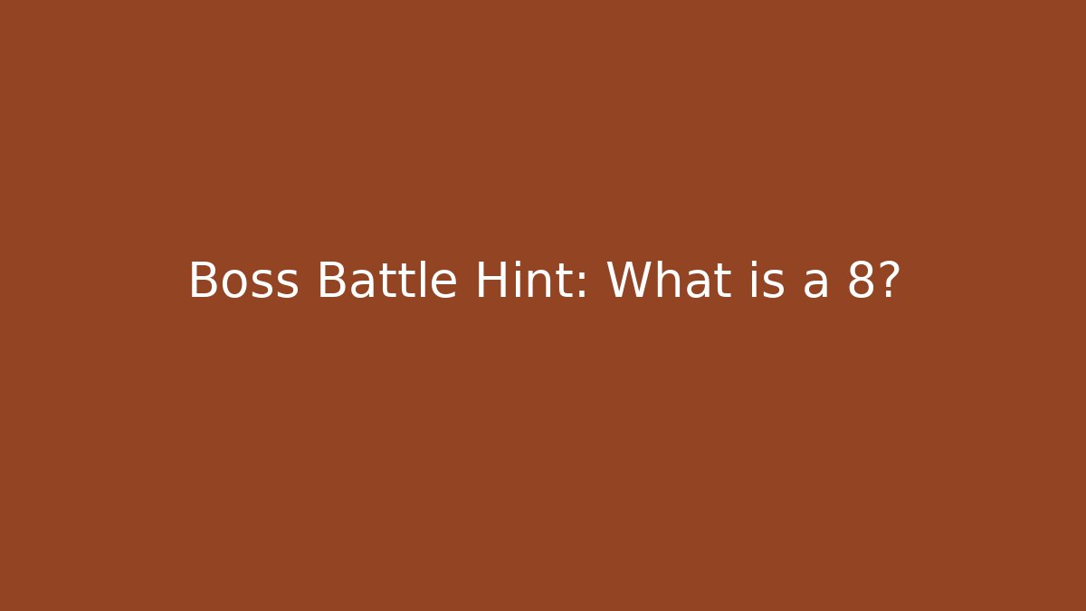 Boss Battle Hint: What is a + 8? - Método de Aprovação