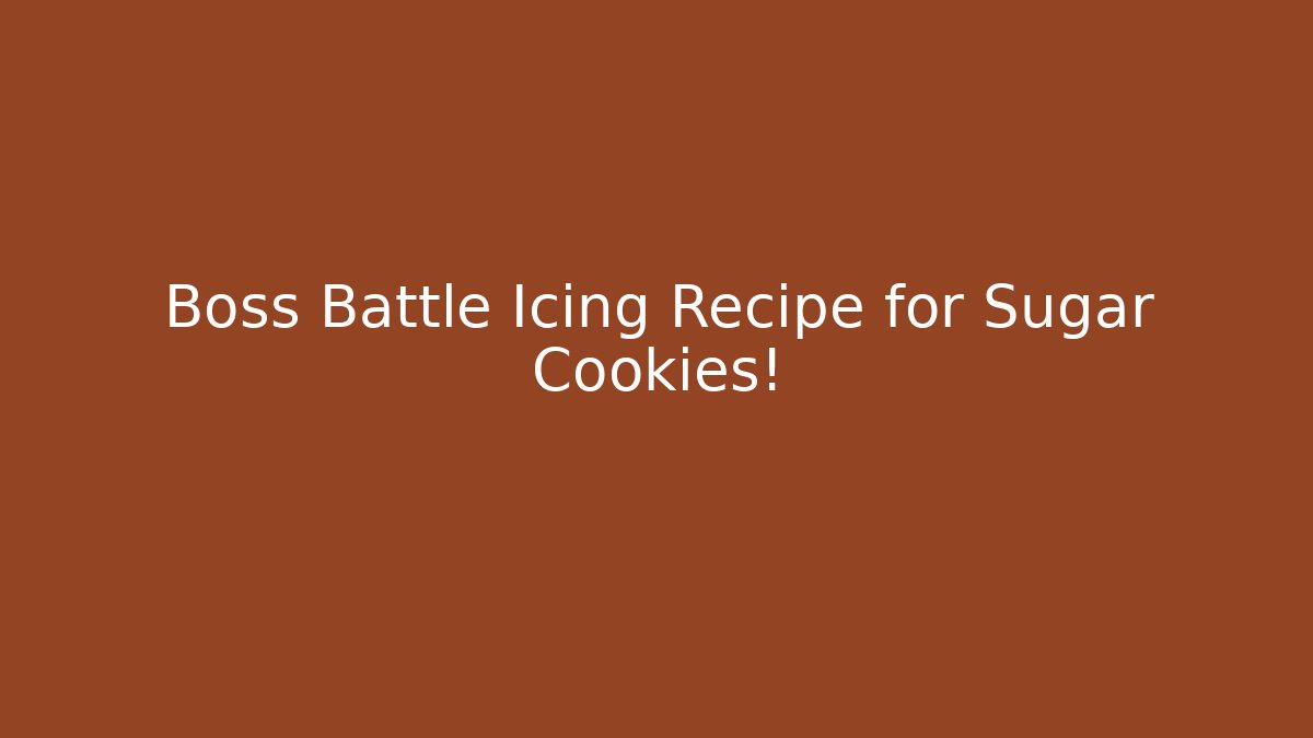 Boss Battle Icing Recipe for Sugar Cookies!