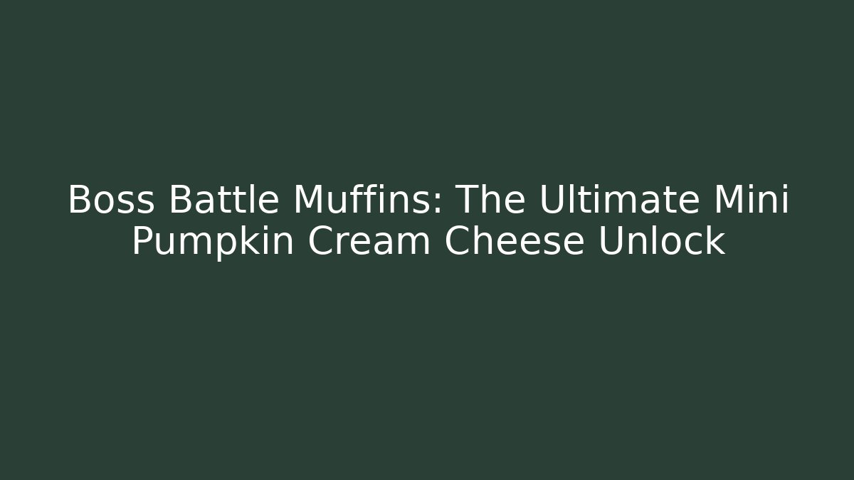 Boss Battle Muffins: The Ultimate Mini Pumpkin Cream Cheese Unlock