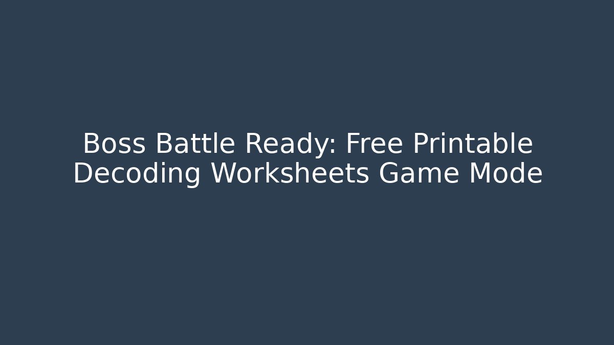 Boss Battle Ready: Free Printable Decoding Worksheets Game Mode