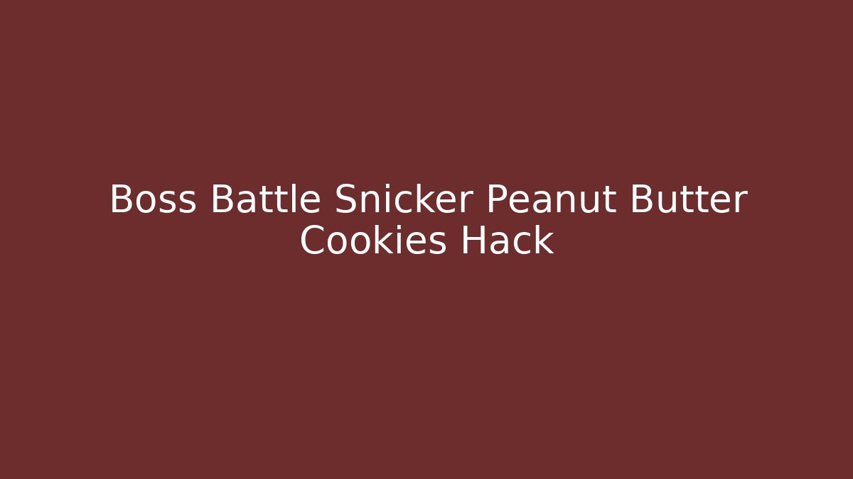 Boss Battle Snicker Peanut Butter Cookies Hack