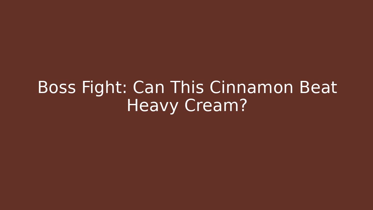 Boss Fight: Can This Cinnamon Beat Heavy Cream?